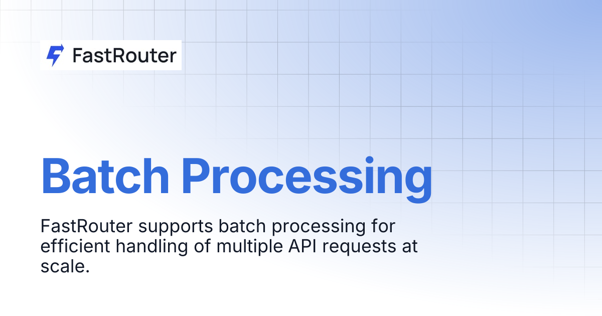 Batch Processing | FastRouter.AI Docs