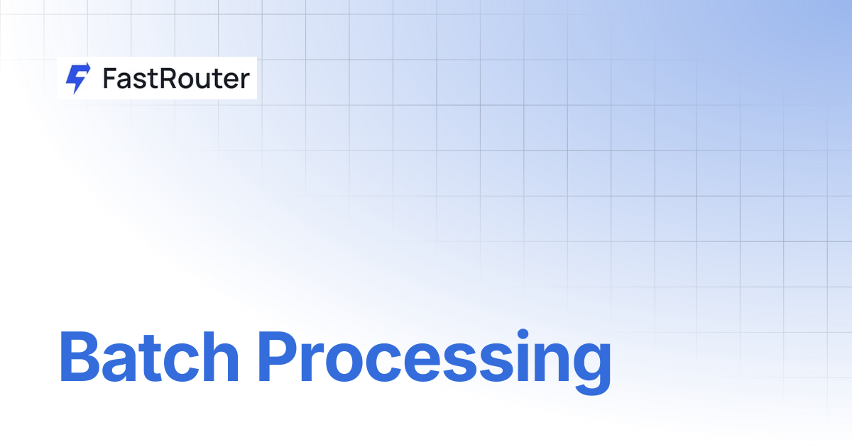 Batch Processing | FastRouter.AI Docs