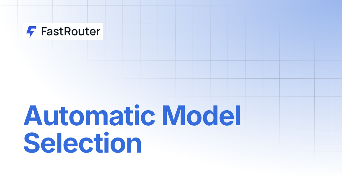 Automatic Model Selection | FastRouter.AI Docs